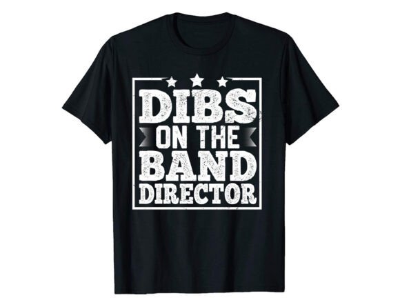 Dibs on the Band Director Career T-shirt Design