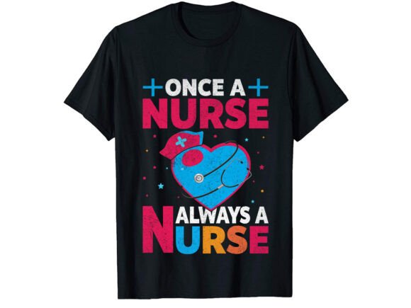 Once a Nurse Always a Nurse T-Shirt Design